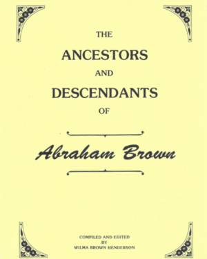Ancestors and Descendants of Abraham Brown, Wilma Henderson, 1986