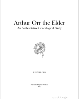 Arthur Orr the Elder, An Authoritative Genealogical Study
