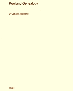 Rowland Genealogy, by John H. Rowland, 1997